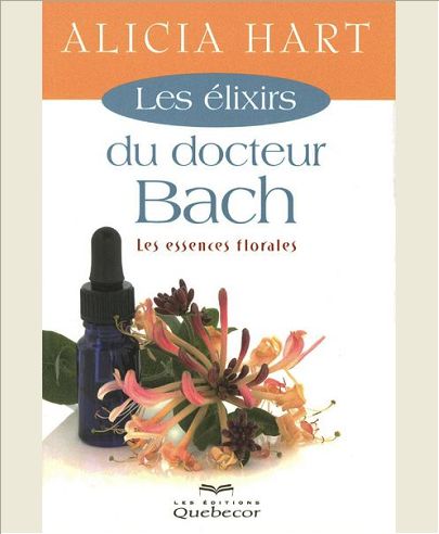 LES ELIXIRS DU DOCTEUR BACH - LES ESSENCES FLORALES