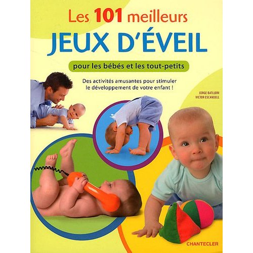 101 MEILLEURS JEUX D'EVEIL POUR LES BEBES ET LES TOUT-PETITS