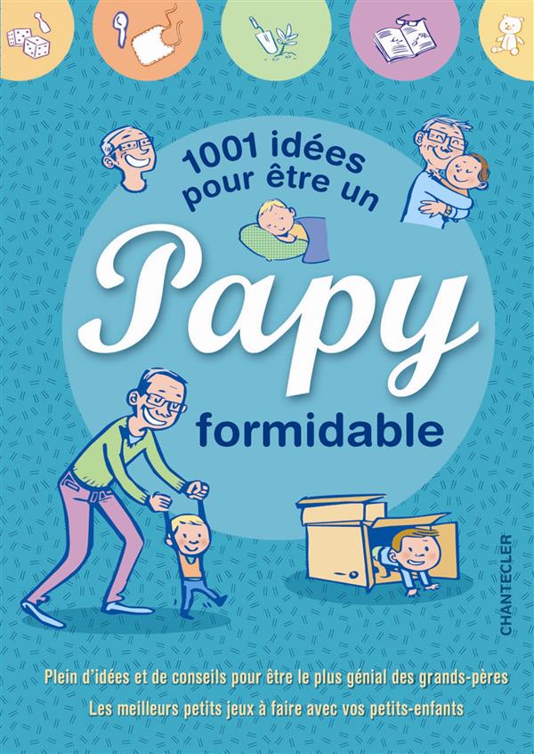 1001 IDEES POUR ETRE UN PAPY FORMIDABLE