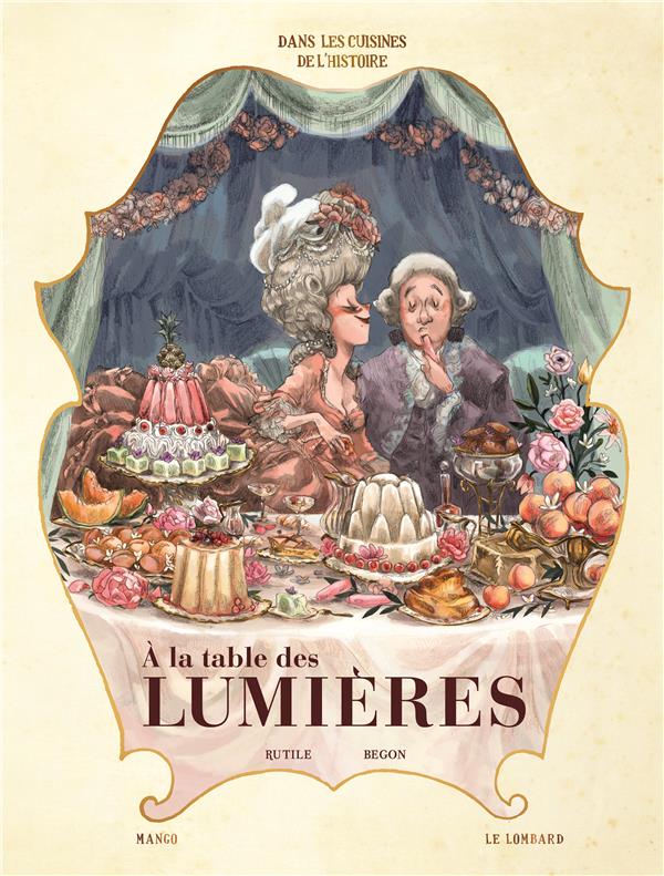 DANS LES CUISINES DE L'HISTOIRE - TOME 3 - A LA TABLE DES LUMIERES (NOUVEAUTE)