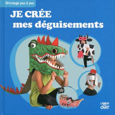 JE CREE MES DEGUISEMENTS BRICOLAGE PAS-A-PAS