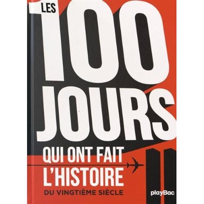 LES 100 JOURS QUI ONT FAIT L'HISTOIRE DU XXEME SIECLE