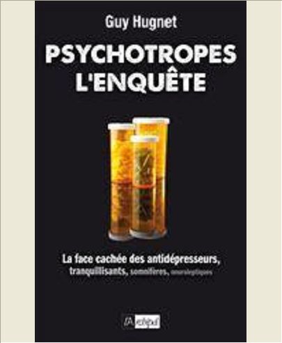 Psychotropes : l'enquÃªte - La face cachÃ©e des antidÃ©presseurs, tranquilisants, somnifÃ¨res, neurolept