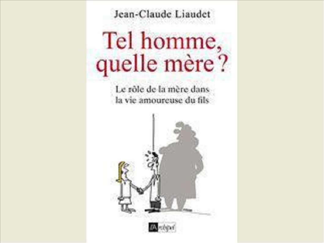 Tel homme, quelle mÃ¨re ? - Le rÃ´le de la mÃ¨re dans la vie amoureuse du fils