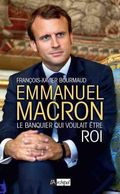 Emmanuel Macron, le banquier qui voulait Ãªtre roi