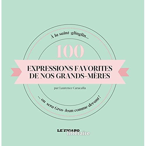 100 EXPRESSIONS FAVORITES DE NOS GRANDS MERES