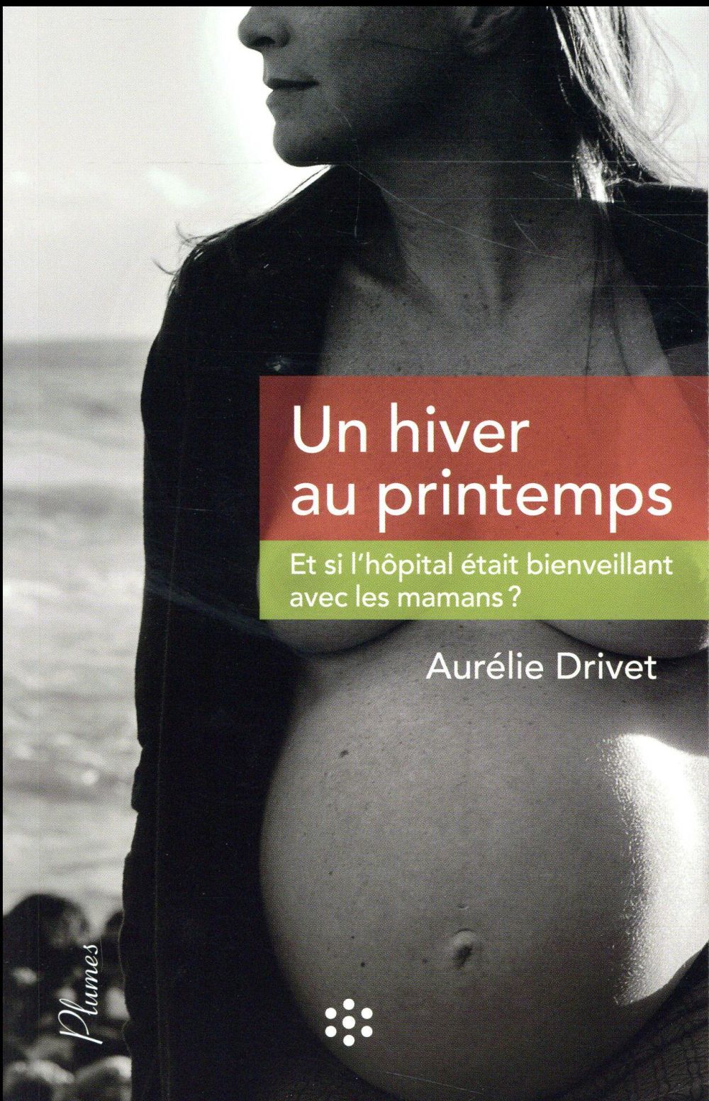 UN HIVER AU PRINTEMPS - ET SI L'HOPITAL ETAIT BIENVEILLANT AVEC LES MAMANS ?