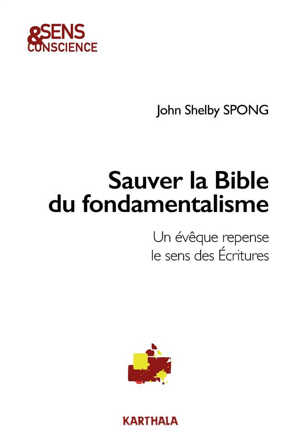 SAUVER LA BIBLE DU FONDAMENTALISME. UN EVEQUE REPENSE LE SENS DES ECRITURES