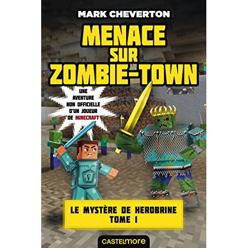 MINECRAFT - LE MYSTERE DE HEROBRINE, T1 : MENACE SUR ZOMBIE-TOWN