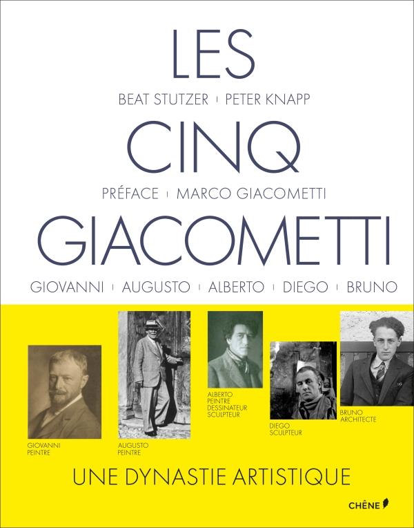 LES CINQ GIACOMETTI - GIOVANNI, AUGUSTO, ALBERTO, DIEGO, BRUNO, UNE DYNASTIQUE ARTISTIQUE