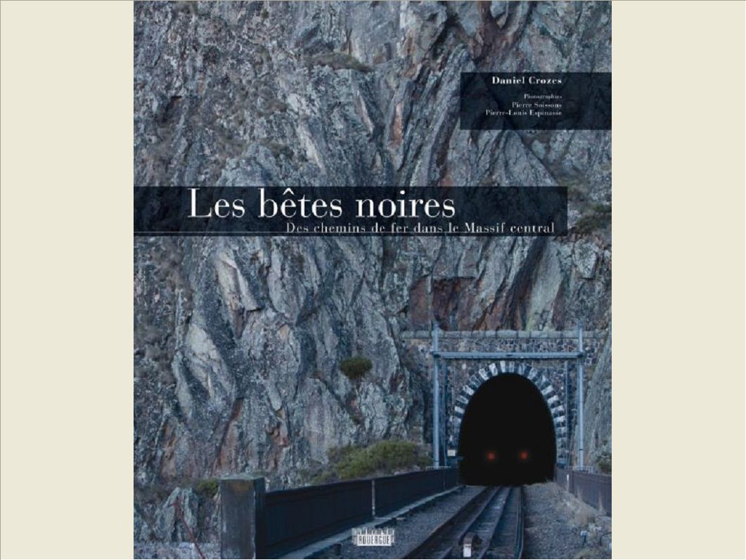 LES BETES NOIRES - DES CHEMINS DE FER DANS LE MASSIF CENTRAL