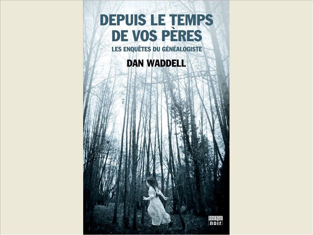 DEPUIS LE TEMPS DE VOS PERES - LES ENQUETES DU GENEALOGISTE