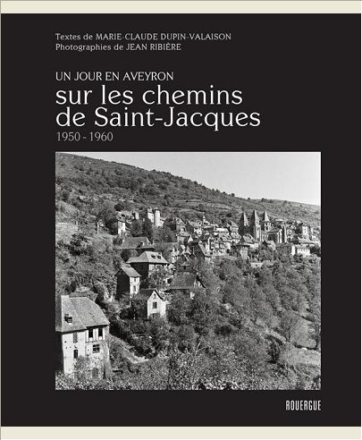 SUR LES CHEMINS DE SAINT-JACQUES 1950 - 1960 - UN JOUR EN AVEYRON