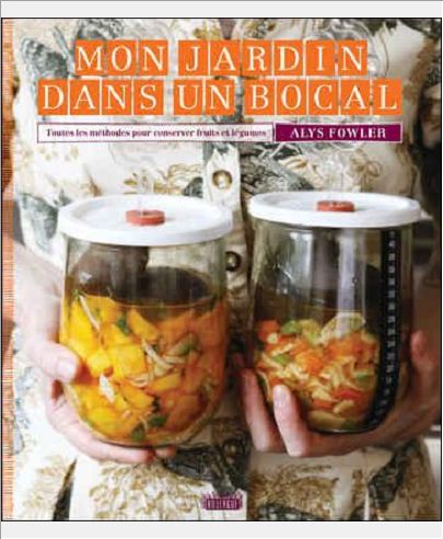 MON JARDIN DANS UN BOCAL - TOUTES LES METHODES POUR CONSERVER FRUITS ET LEGUMES