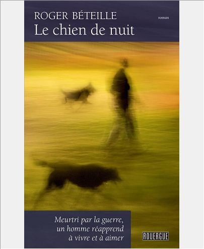 LE CHIEN DE NUIT - MEURTRI PAR LA GUERRE, UN HOMME REAPPREND A VIVRE ET A AIMER