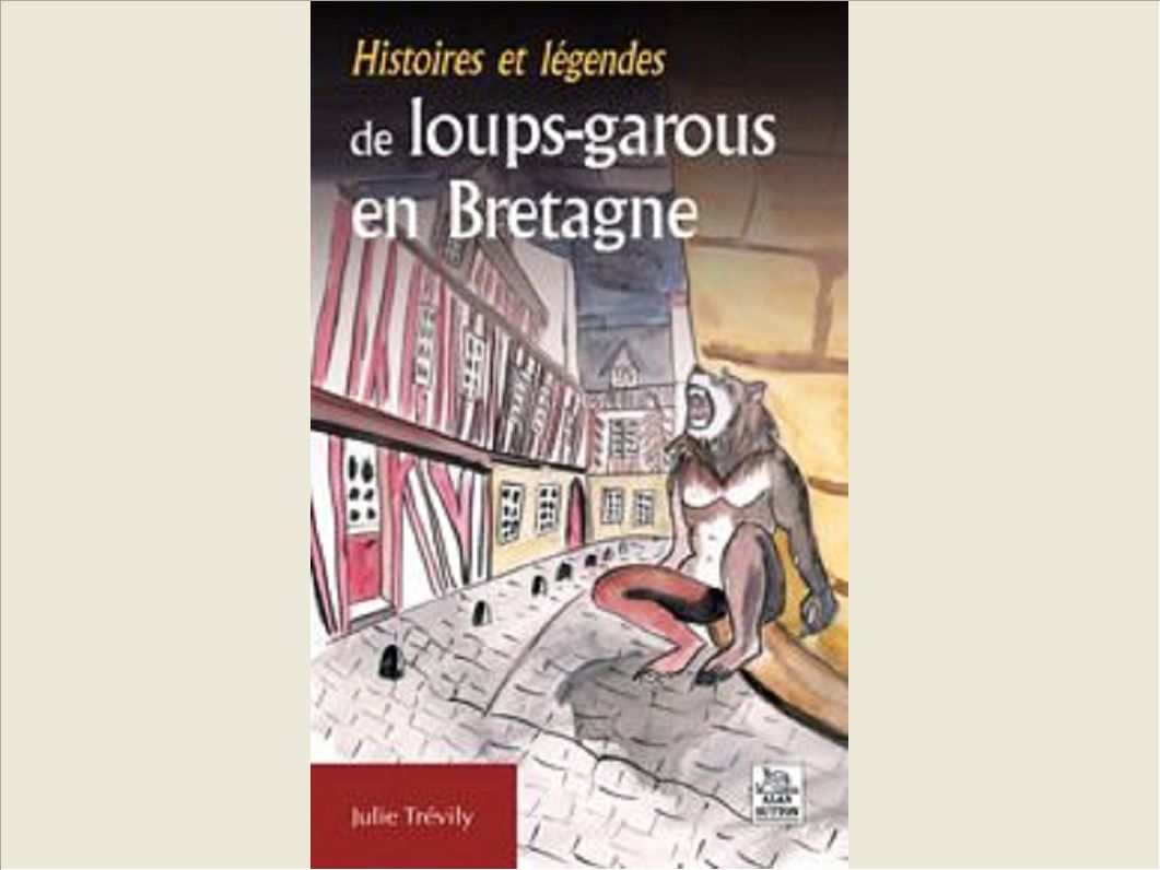 HISTOIRES ET LEGENDES DE LOUPS-GAROUS EN BRETAGNE