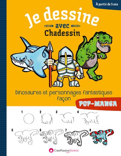 JE DESSINE AVEC CHADESSIN : DINOSAURES, PERSONNAGES MEDIEVAUX ET FANTASTIQUES