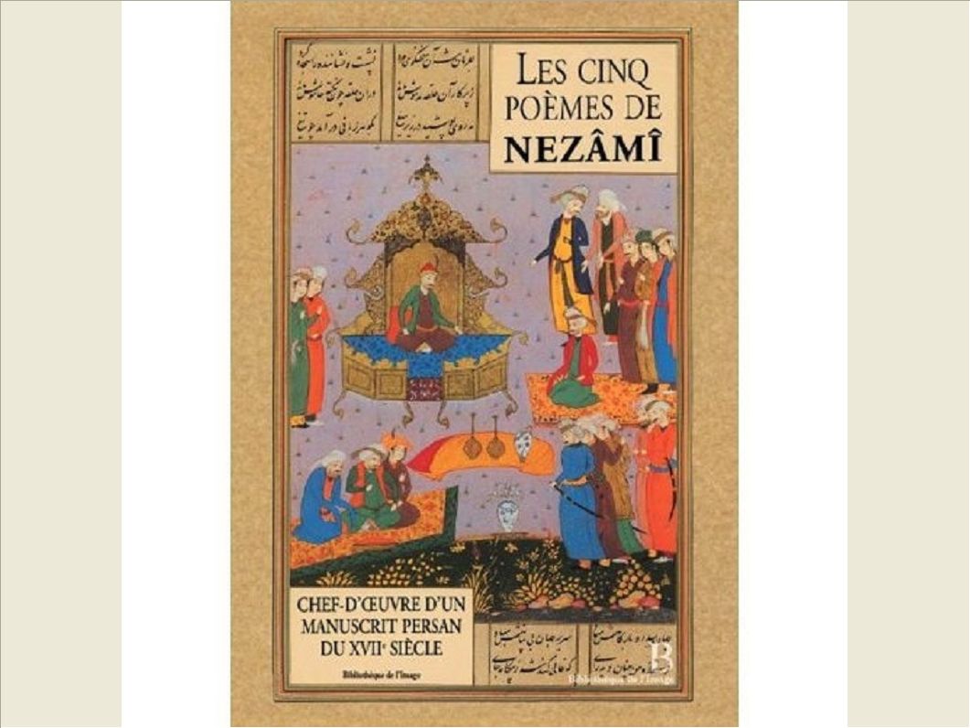 CINQ POEMES DE NEZAMI - CHEF D'OEUVRE PERSAN DU XVII S.