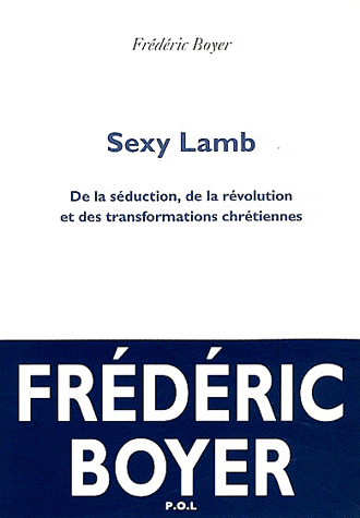SEXY LAMB - DE LA SEDUCTION, DE LA REVOLUTION ET DES TRANSFORMATIONS CHRETIENNES