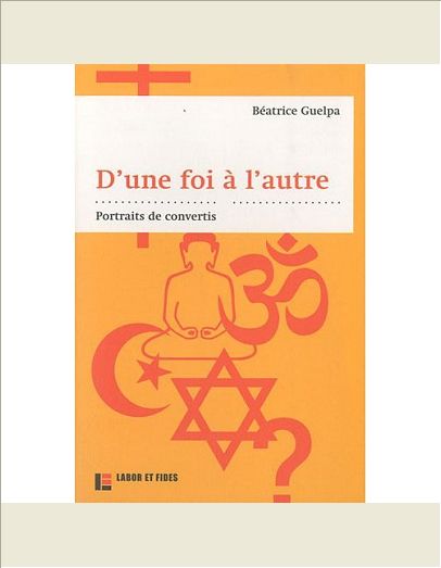 D'UNE FOI A L'AUTRE : PORTRAITS DE CONVERTIS