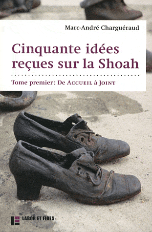CINQUANTE IDEES RECUES SUR LA SHOAH - TOME 1: DE ACCUEIL A JOINT
