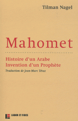 MAHOMET : HISTOIRE D'UN ARABE, INVENTION D'UN PROPHETE