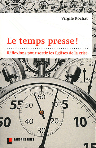 LE TEMPS PRESSE ! - REFLEXIONS POUR SORTIR LES EGLISES DE LA CRISE