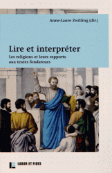 LIRE ET INTERPRETER - LES RELIGIONS ET LEURS RAPPORTS AUX TEXTES FONDATEURS