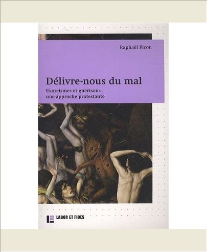 DELIVRE-NOUS DU MAL - EXORCISMES ET GUERISONS : UNE APPROCHE PROTESTANTE