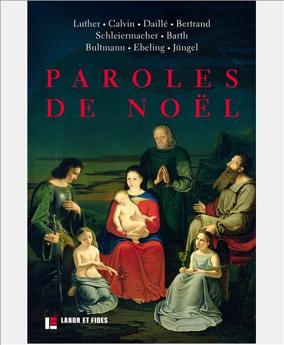 PAROLES DE NOEL - LUTHER, CALVIN, DAILLE, BERTRAND, SCHLEIERMACHER, TROELTSCH, BARTH