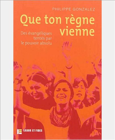 QUE TON REGNE VIENNE - DES EVANGELIQUES TENTES PAR LE POUVOIR ABSOLU