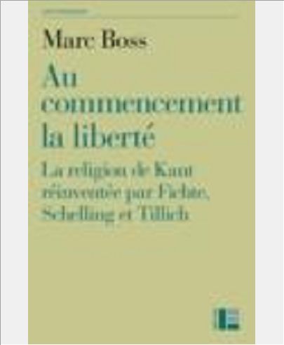 AU COMMENCEMENT LA LIBERTE - LA RELIGION DE KANT REINVENTEE PAR FICHTE, SCHELLING ET TILLICH