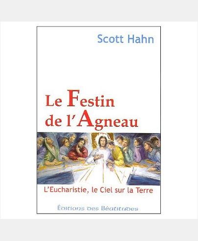 LE FESTIN DE L'AGNEAU - L'EUCHARISTIE, LE CIEL SUR LA TERRE