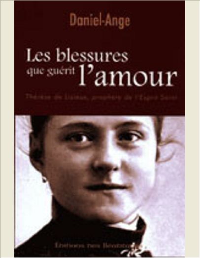 LES BLESSURES QUE GUERIT L'AMOUR, THERESE DE LISIEUX, PROPHETE DE L'ESPRIT SAINT