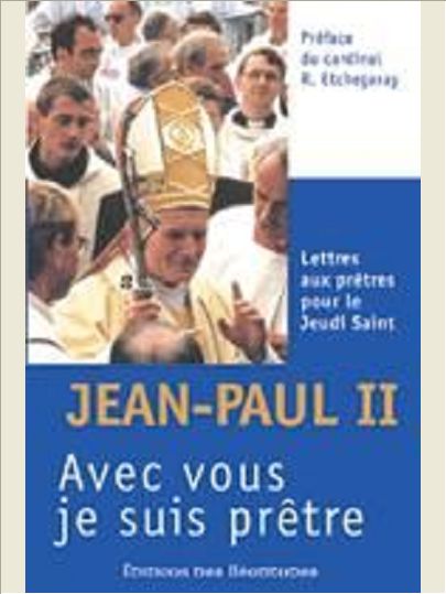 AVEC VOUS JE SUIS PRETRE, LETTRES AUX PRETRES POUR LE JEUDI SAINT DE 1978 A 2005
