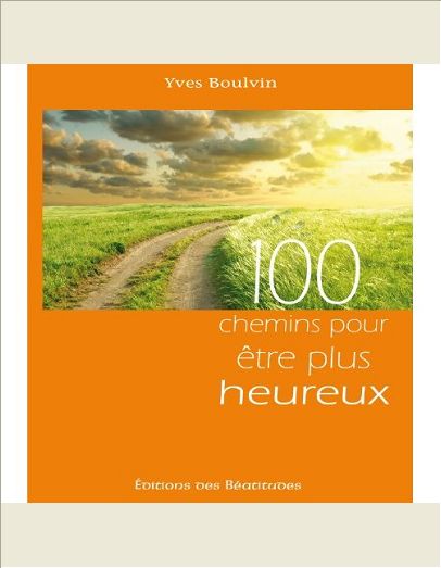 100 CHEMINS POUR ETRE PLUS HEUREUX