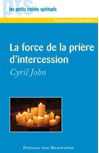 LA FORCE DE LA PRIERE D'INTERCESSION