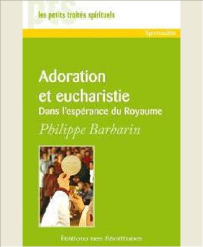 ADORATION ET EUCHARISTIE - DANS L'ESPERANCE DU ROYAUME