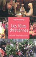 LES FETES CHRETIENNES : HISTOIRE, SENS ET TRADITIONS