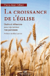 LA CROISSANCE DE L'EGLISE. OUTILS ET REFLEXIONS POUR DYNAMISER NOS PAROISSES