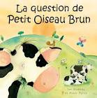 LA QUESTION DU PETIT OISEAU BRUN