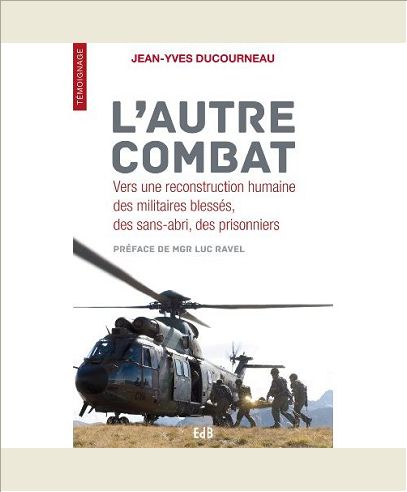 L'AUTRE COMBAT. VERS UNE RECONSTRUCTION HUMAINE DES MILITAIRES BLESSES, SANS-ABRI, PRISONNIERS