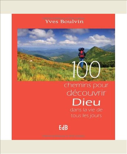 100 CHEMINS POUR DECOUVRIR DIEU DANS LA VIE DE TOUS LES JOURS