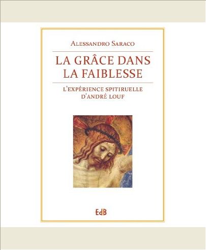LA GRACE DANS LA FAIBLESSE. L'EXPERIENCE SPIRITUELLE D'ANDRE LOUF