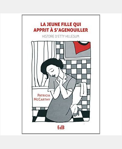 LA JEUNE FILLE QUI APPRIT A SE METTRE A GENOUX  : HISTOIRE D ETTY HILLESUM