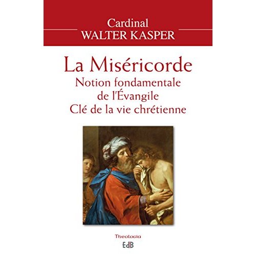 LA MISERICORDE. NOTION FONDAMENTALE DE L'EVANGILE, CLE DE LA VIE CHRETIENNE