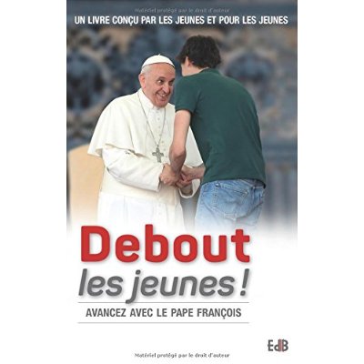 DEBOUT LES JEUNES. AVANCEZ AVEC LE PAPE FRANCOIS