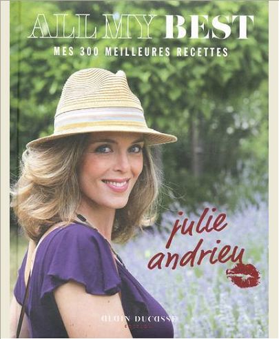 ALL MY BEST - MES 300 MEILLEURES RECETTES BY JULIE ANDRIEU
