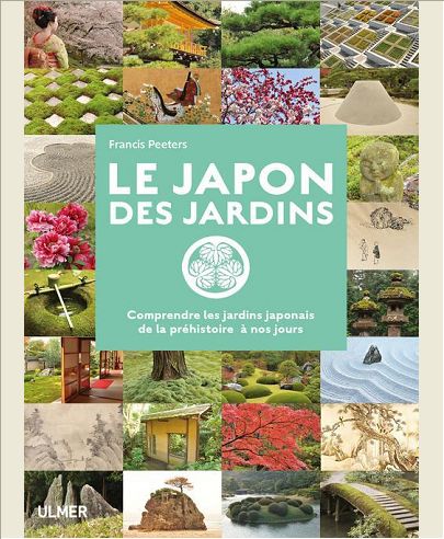 LE JAPON DES JARDINS. COMPRENDRE LES JARDINS JAPONAIS DE PREHISTOIRE A NOS JOURS