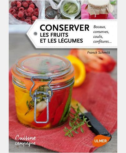 CONSERVER LES FRUITS ET LES LEGUMES. BOCAUX, CONSERVES, COULIS, CONFITURES...
